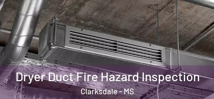  Dryer Duct Fire Hazard Inspection Clarksdale - MS