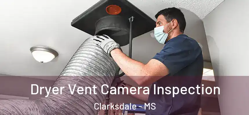  Dryer Vent Camera Inspection Clarksdale - MS
