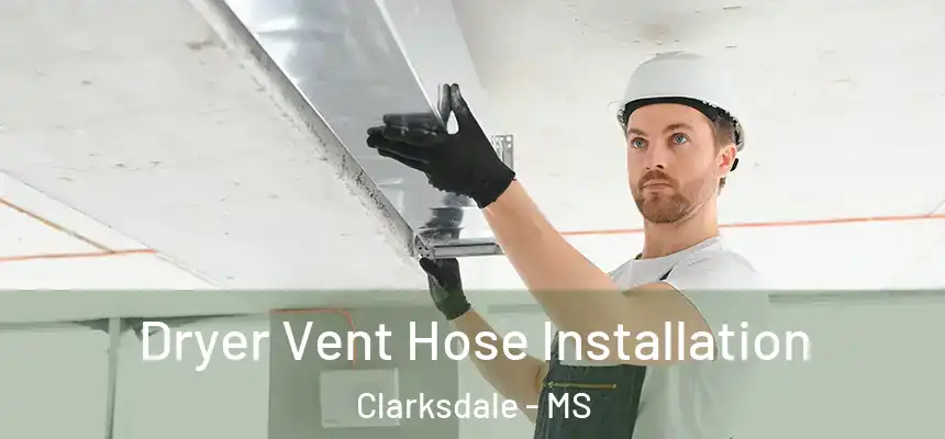  Dryer Vent Hose Installation Clarksdale - MS