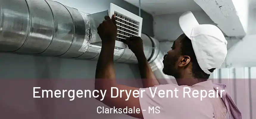  Emergency Dryer Vent Repair Clarksdale - MS