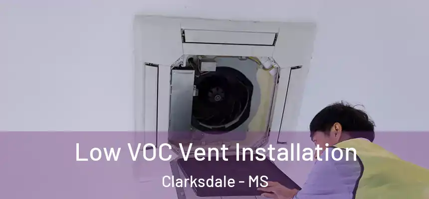  Low VOC Vent Installation Clarksdale - MS
