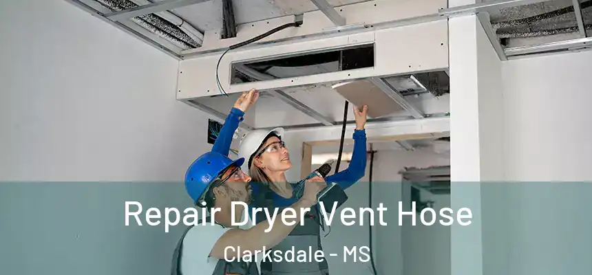  Repair Dryer Vent Hose Clarksdale - MS