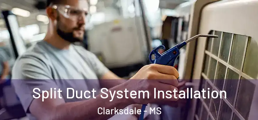  Split Duct System Installation Clarksdale - MS